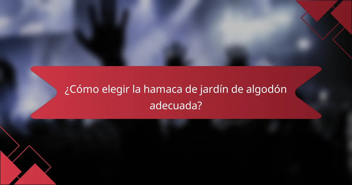 ¿Cómo elegir la hamaca de jardín de algodón adecuada?