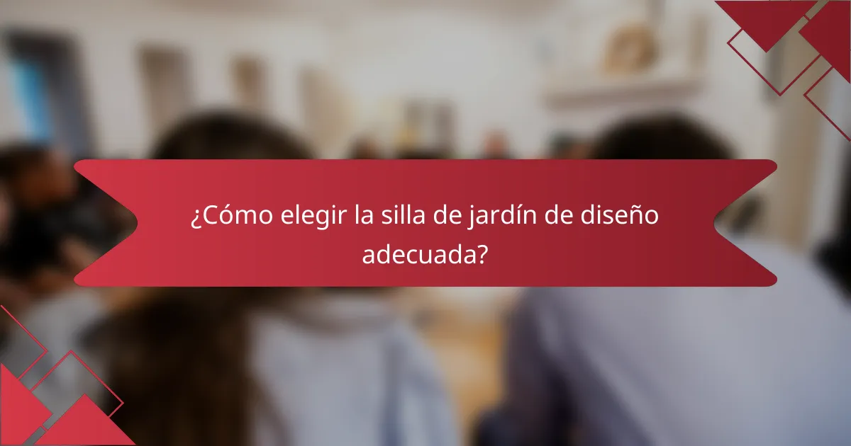 ¿Cómo elegir la silla de jardín de diseño adecuada?