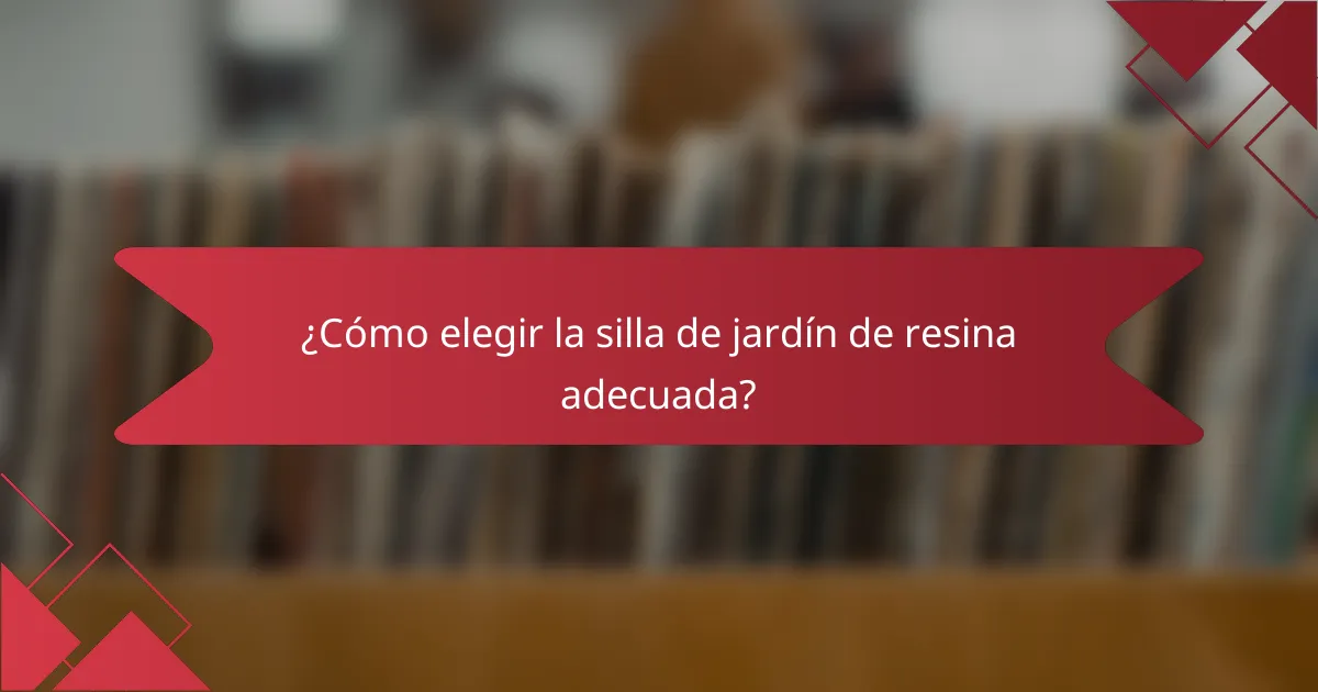 ¿Cómo elegir la silla de jardín de resina adecuada?