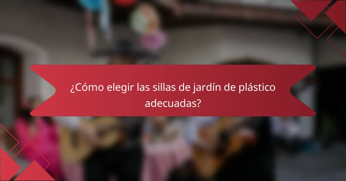 ¿Cómo elegir las sillas de jardín de plástico adecuadas?