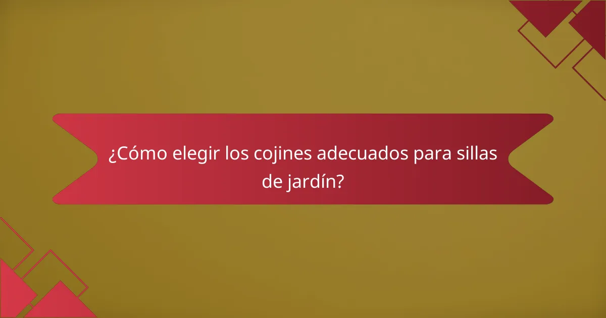 ¿Cómo elegir los cojines adecuados para sillas de jardín?
