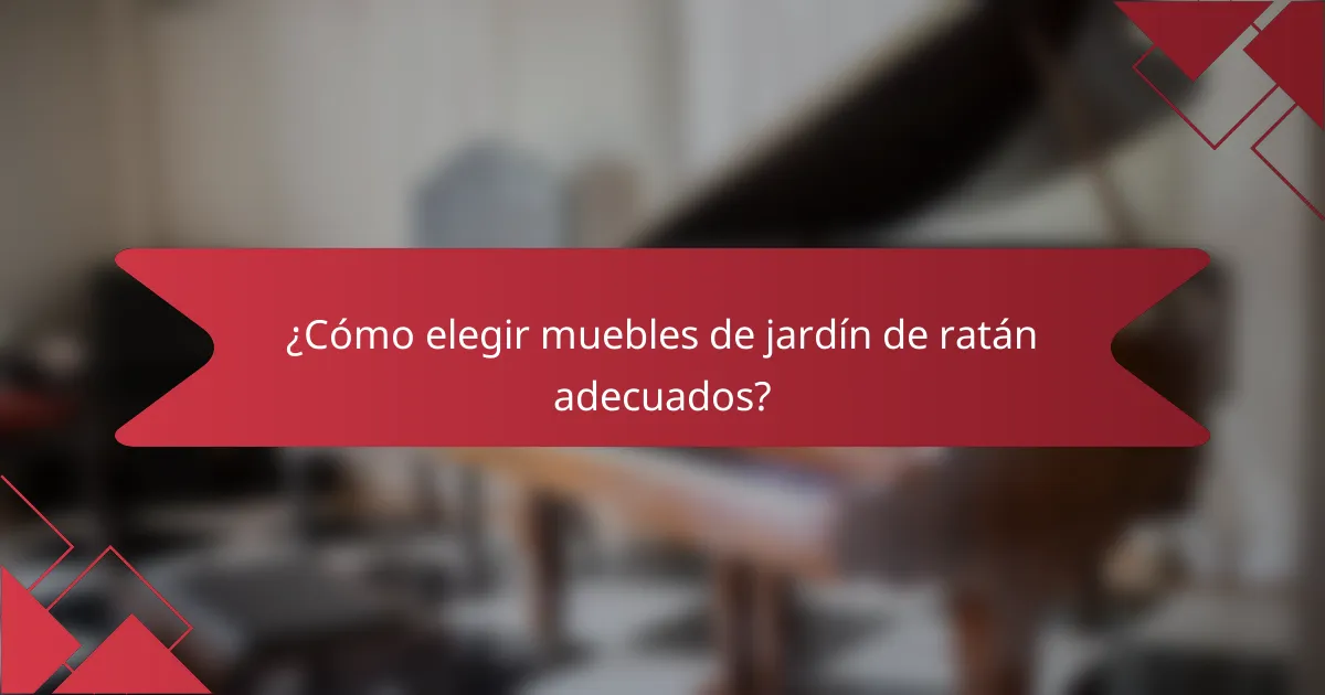 ¿Cómo elegir muebles de jardín de ratán adecuados?