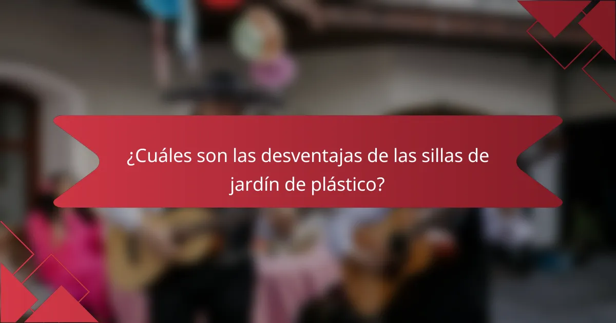¿Cuáles son las desventajas de las sillas de jardín de plástico?