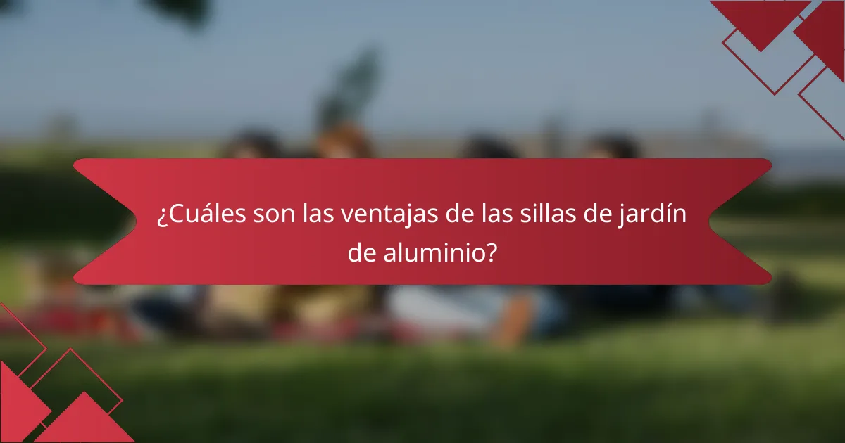 ¿Cuáles son las ventajas de las sillas de jardín de aluminio?