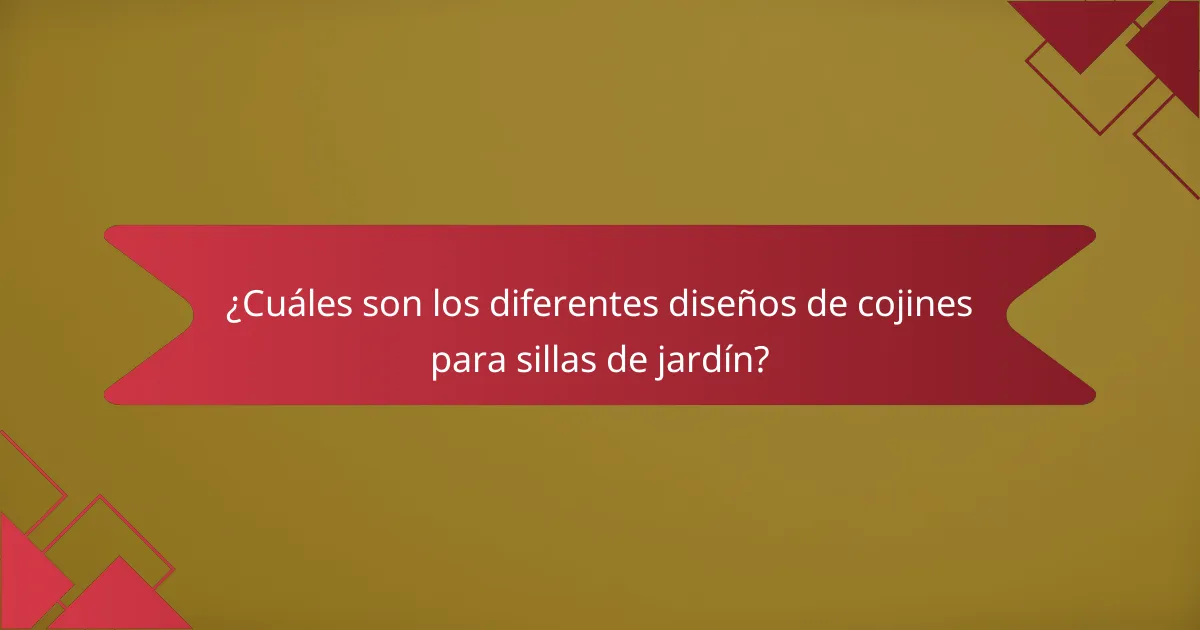 ¿Cuáles son los diferentes diseños de cojines para sillas de jardín?
