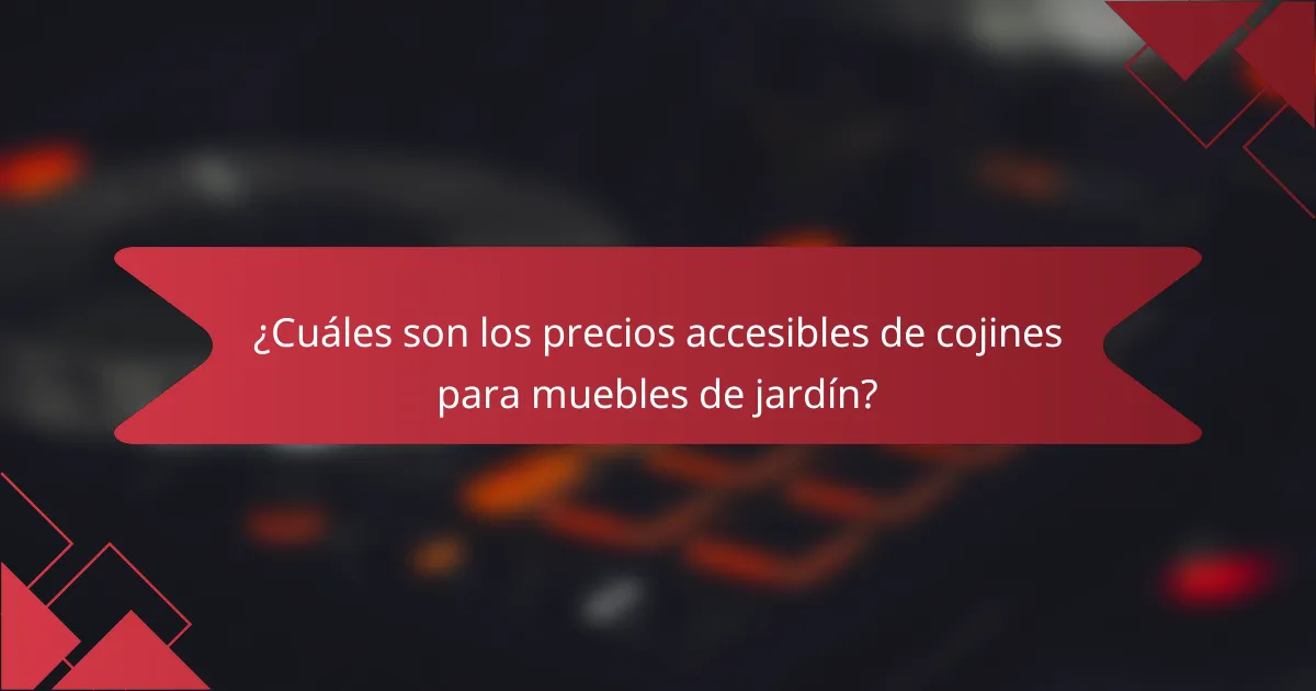 ¿Cuáles son los precios accesibles de cojines para muebles de jardín?