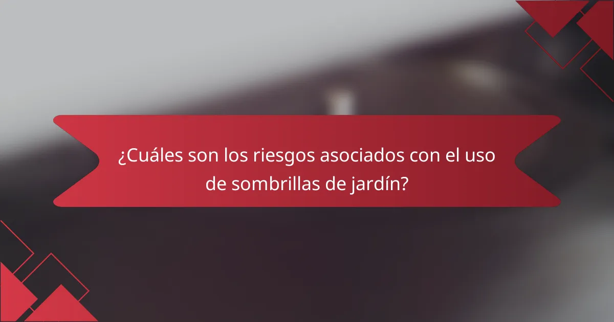¿Cuáles son los riesgos asociados con el uso de sombrillas de jardín?