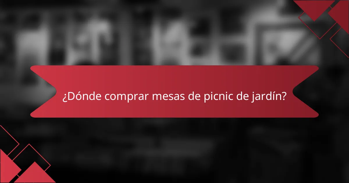 ¿Dónde comprar mesas de picnic de jardín?