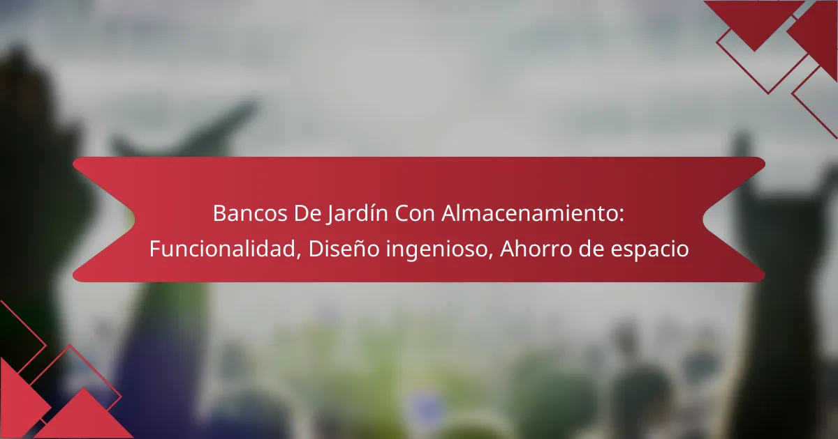 Bancos De Jardín Con Almacenamiento: Funcionalidad, Diseño ingenioso, Ahorro de espacio