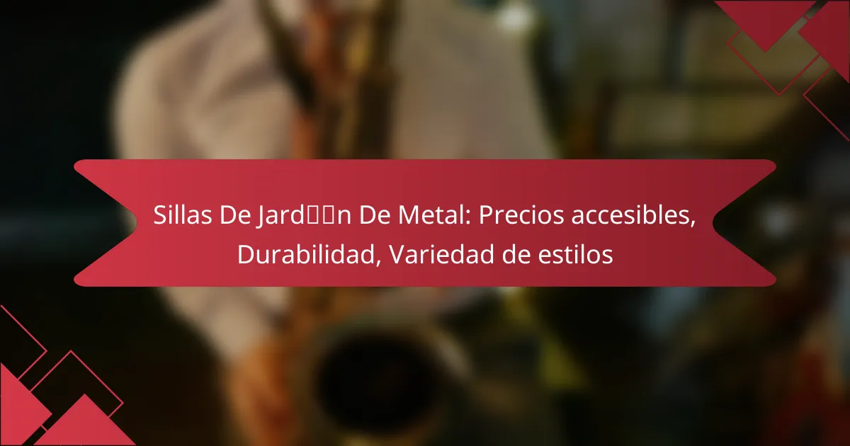 Sillas De Jardín De Metal: Precios accesibles, Durabilidad, Variedad de estilos