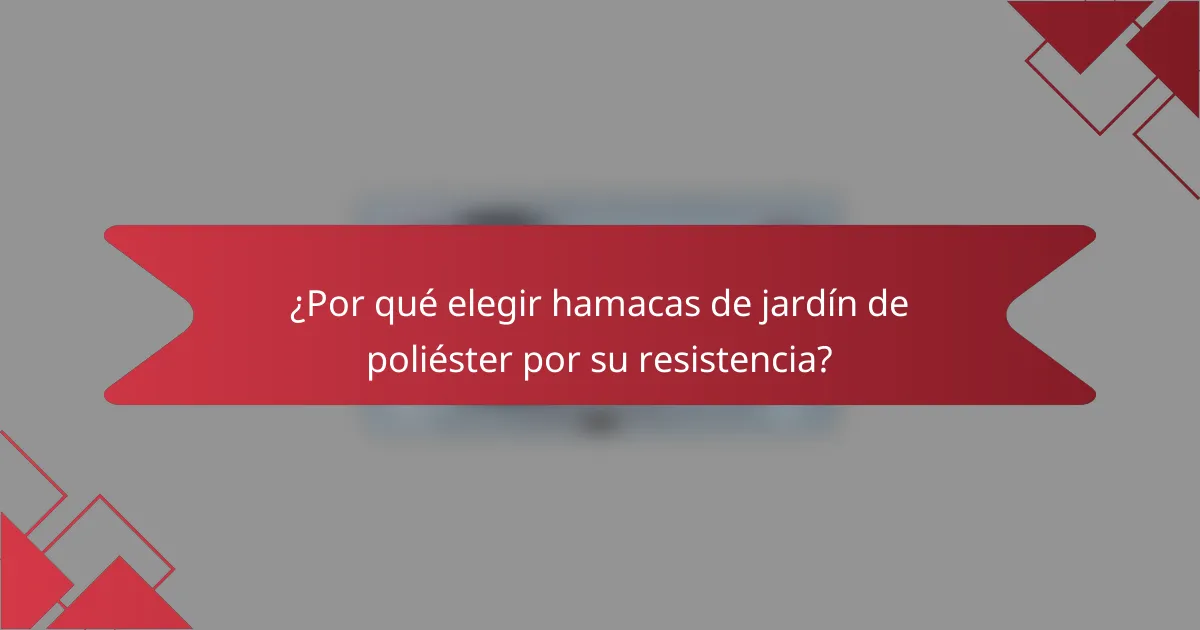 ¿Por qué elegir hamacas de jardín de poliéster por su resistencia?