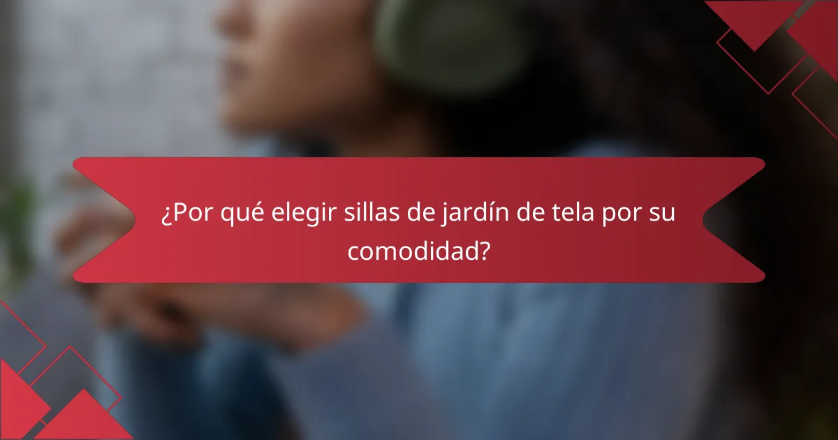 ¿Por qué elegir sillas de jardín de tela por su comodidad?