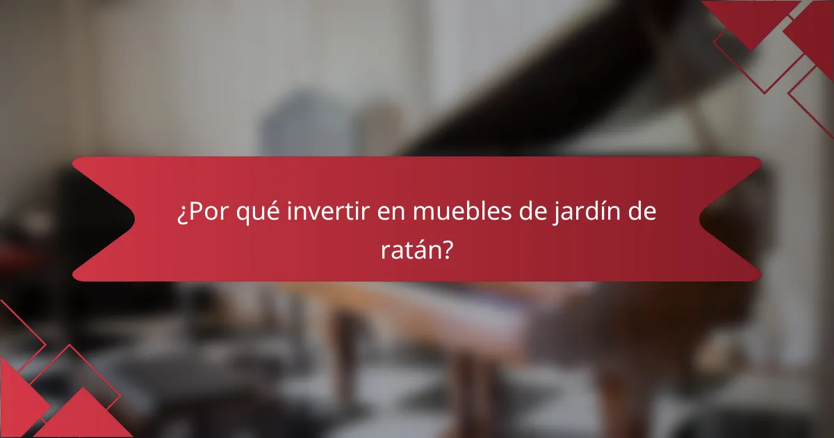 ¿Por qué invertir en muebles de jardín de ratán?