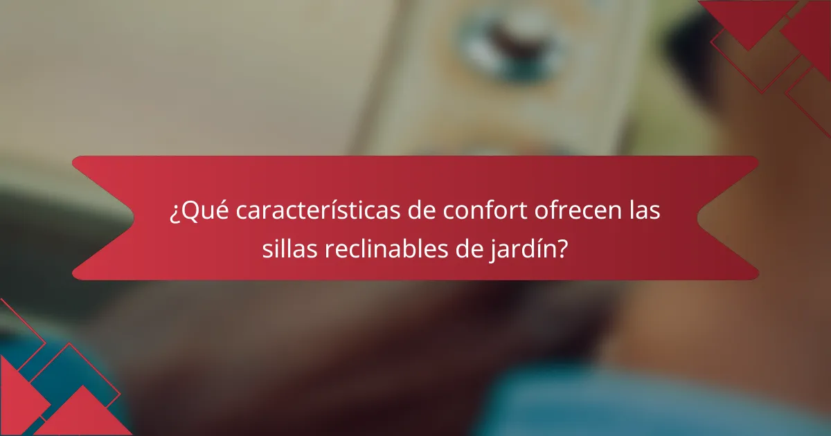 ¿Qué características de confort ofrecen las sillas reclinables de jardín?