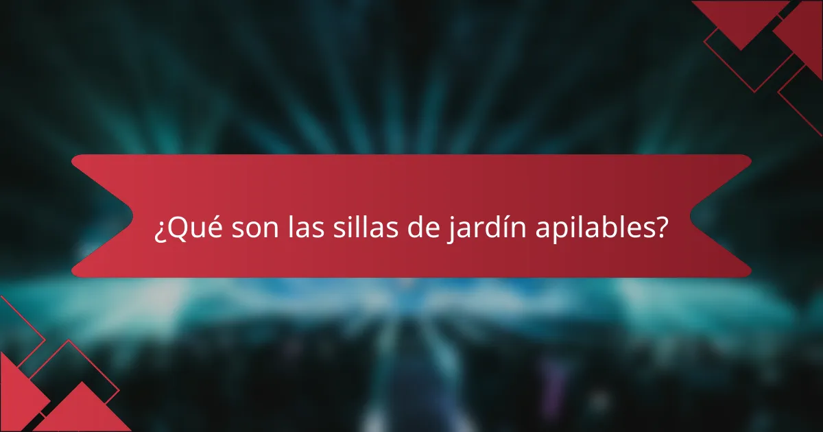 ¿Qué son las sillas de jardín apilables?