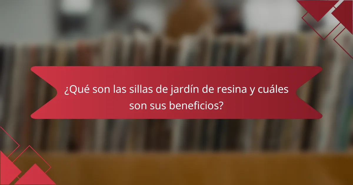 ¿Qué son las sillas de jardín de resina y cuáles son sus beneficios?