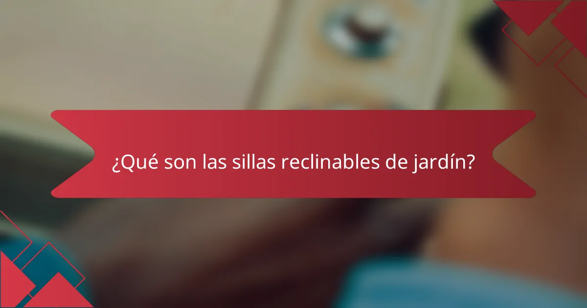 ¿Qué son las sillas reclinables de jardín?