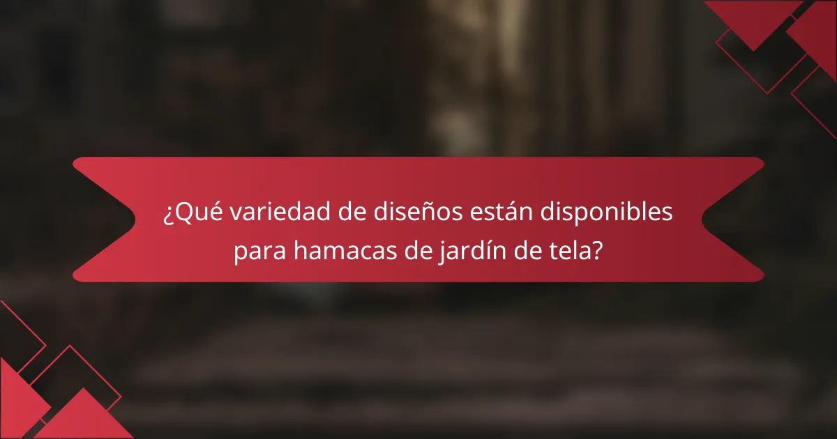 ¿Qué variedad de diseños están disponibles para hamacas de jardín de tela?