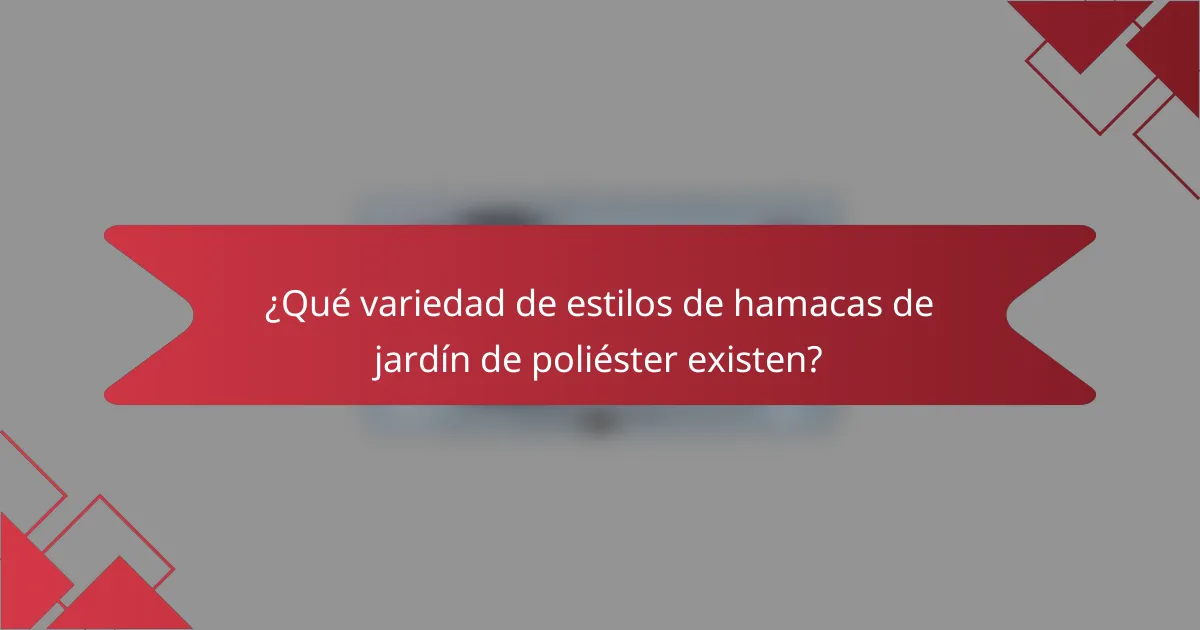 ¿Qué variedad de estilos de hamacas de jardín de poliéster existen?